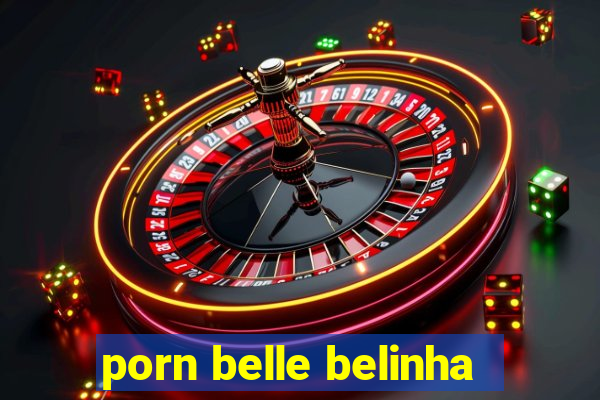 porn belle belinha